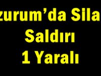 Erzurum’da Silahlı Saldırı: 1 Yaralı