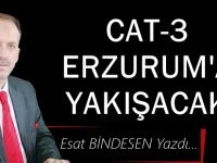 GAZETECİ YAZAR ESAT BİNDESEN'İN KALEMİNDEN: 'CAT-3 ERZURUM'A YAKIŞACAK'
