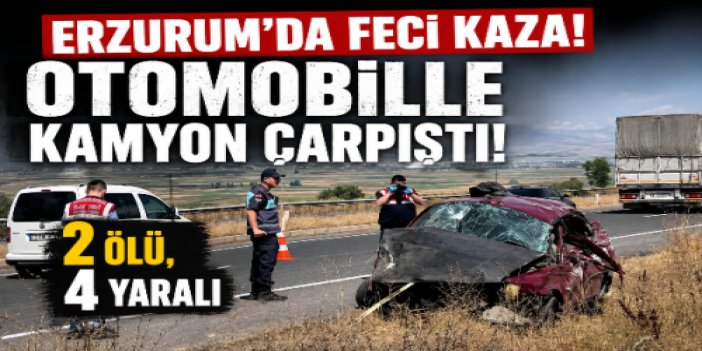 Erzurum'da feci kaza! Otomobille kamyon çarpıştı: 2 ölü, 4 yaralı