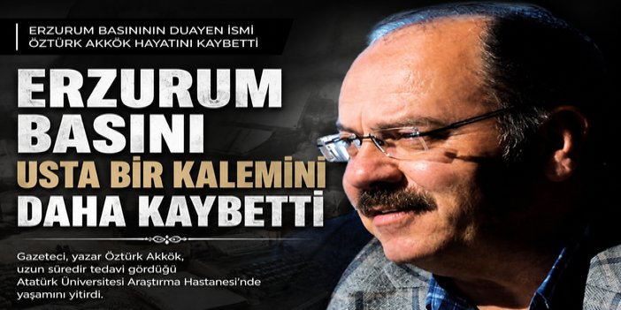 Erzurum basını usta bir kalemini kaybetti
