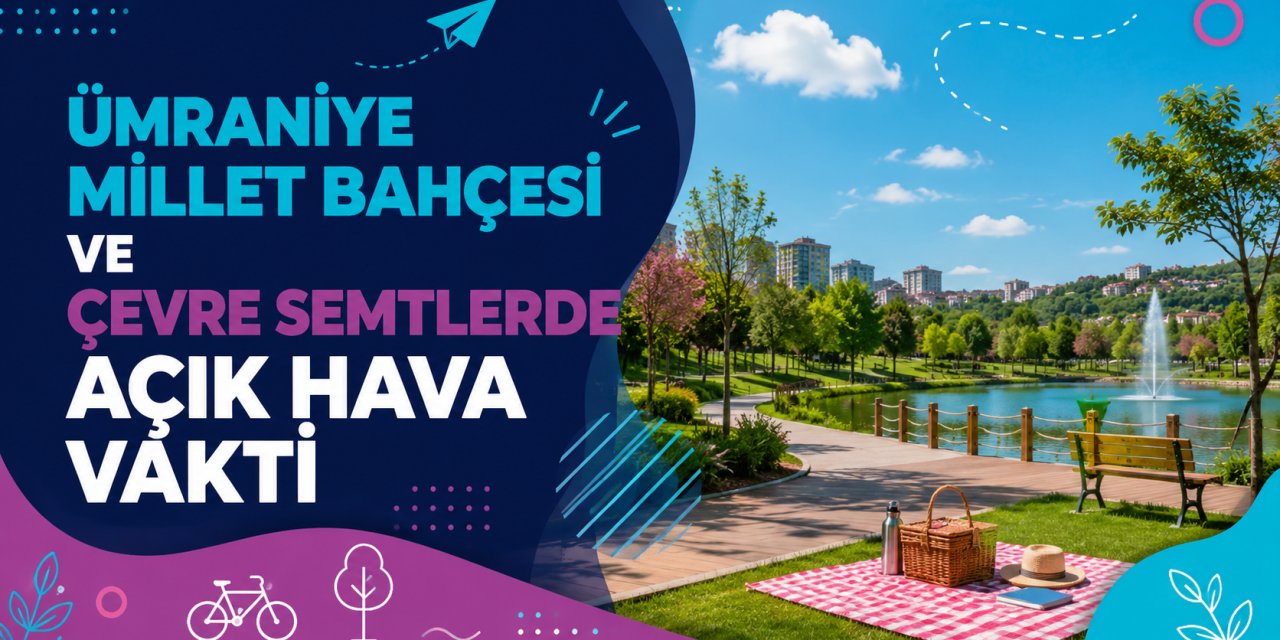 Ümraniye Millet Bahçesi ve Çevre Semtlerde Açık Hava Vakti