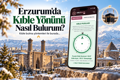 Erzurum'da Kıble Yönünü Nasıl Bulurum?