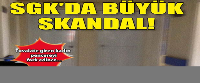 SGK kadınlar tuvaletinde gizli kamera skandalı