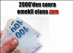 2000'den sonra emekli olana zam