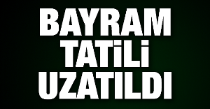 Bayram tatili uzatıldı