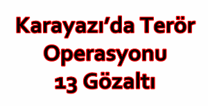 Karayazı’da Terör Operasyonu: 13 Gözaltı