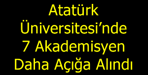 Atatürk Üniversitesi’nde 7 Akademisyen Daha Açığa Alındı