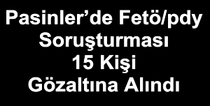 Pasinler’de Fetö/Pdy Soruşturması: 15 Kişi Gözaltına Alındı