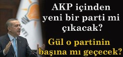 AKP içinden yeni bir parti mi çıkacak?