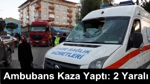 Erzurum'da Hasta Taşıyan Ambubans Kaza Yaptı: 2 Yaralı