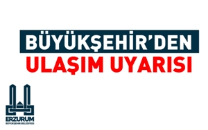 BÜYÜKŞEHİR’DEN ULAŞIM UYARISI