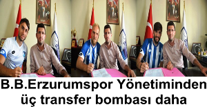 B.B.Erzurumspor Yönetiminden üç transfer bombası daha