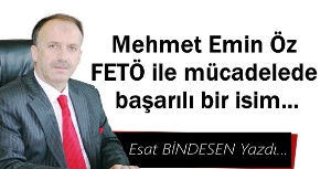 Gazeteci Yazar Esat Bidesen yazdı...'Mehmet Emin Öz FETÖ ile mücadele de başarılı bir isim…'
