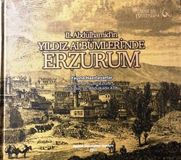 Atatürk Üniversitesi yayınlarına bir yenisini ekledi.. 2. Abdülhamid’in Yıldızlar Albümlerinde Erzurum