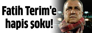 Fatih Terim'e hapis şoku!