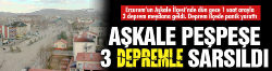 Aşkalede peşpeşe 3 deprem...