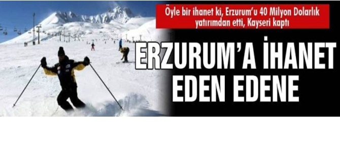 Erzurum'a küstü yatırımı Erciyes'e yaptı...