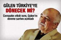 Gülen Türkiye'ye bu şartta dönecek