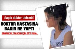 Sapık doktor hastaya bakın ne yaptı