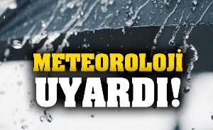 Meteoroloji uyardı