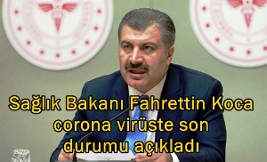 Sağlık Bakanı Fahrettin Koca corona virüste son durumu açıkladı