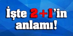 İşte 2+1'in anlamı!