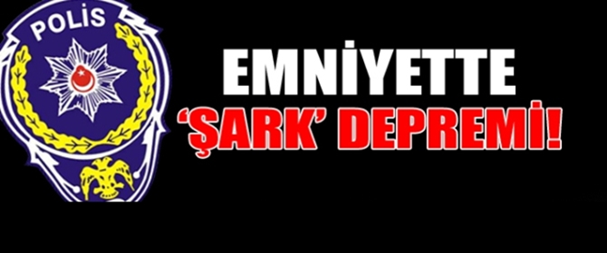 Emniyette 'şark' depremi!