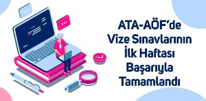 ATA-AÖF’de vize sınavlarının ilk haftası başarıyla tamamlandı