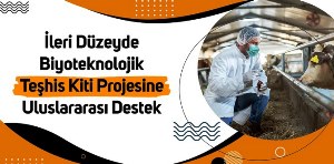 İleri düzeyde Biyoteknolojik Teşhis Kiti Projesine uluslararası destek