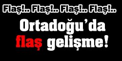 Ortadoğu'da flaş gelişme!