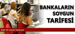 İşte bankaların soygun tarifesi...