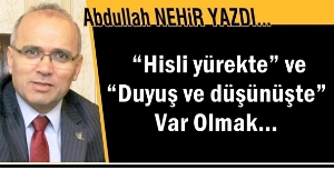 Abdullah Nehir'in kaleminden...' “Hisli yürekte” ve “Duyuş ve düşünüşte” Var Olmak…'