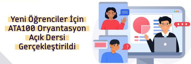 Yeni Öğrenciler için Ata 100 oryantasyon açık dersi gerçekleştirildi