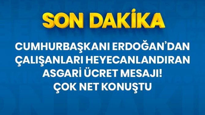 Cumhurbaşkanı Erdoğan'dan asgari ücret mesajı: Çalışanlarımızı koruma politikamızı asgari ücrette de sürdüreceğiz