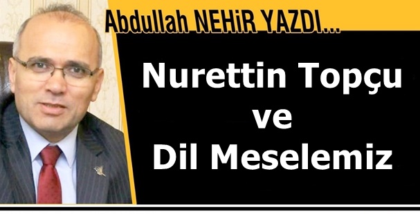 Eğitimci Yazar Abdullah Nehir'in kaleminden...'Nurettin Topçu ve Dil Meselemiz'