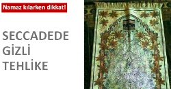 Seccadelerin üzerindeki gizli tehlike!