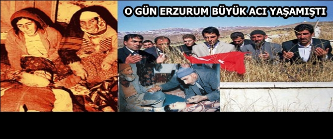 Erzurumlu bu katliamı unutmadı...