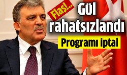 Cumhurbaşkanı Gül rahatsızlandı. Programı iptal...