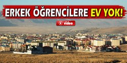 Erzurum'da erkek öğrencilere ev yok