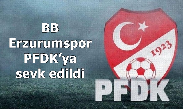 BB Erzurumspor, PFDK’ya sevk edildi