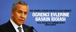 Arınç'tan 'öğrenci evlerine baskın' açıklaması