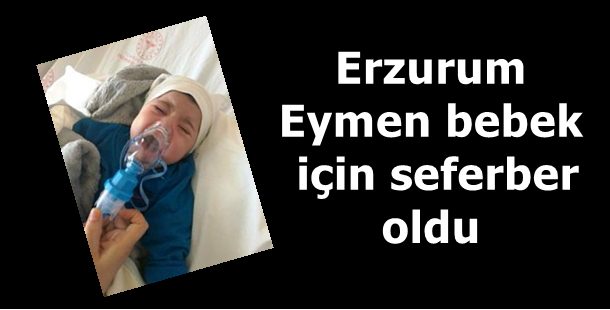 Erzurum Eymen bebek için seferber oldu