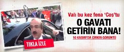 Vali bu kez fena 'Coş'tu: O gavatı...