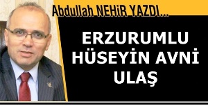 Eğitimci Yazar Abdullah Nehir'in kaleminden: 'Erzurumlu Hüseyin Avni Ulaş'