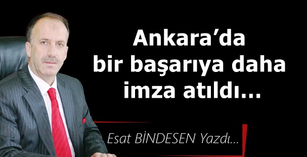 Gazeteci Yazar Esat Bindesen'in kaleminden: 'Ankara’da bir başarıya daha imza atıldı…'