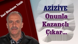 Esat Bindesen yazdı: 'Aziziye onunla kazançlı çıkar'