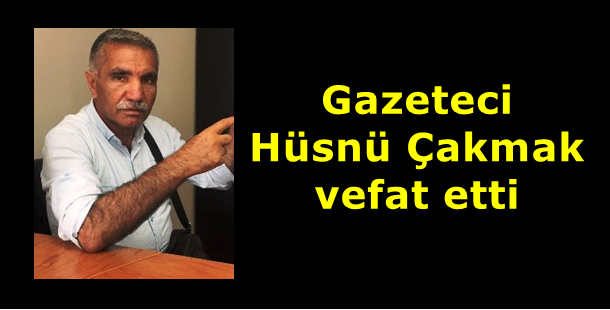 Gazeteci Hüsnü Çakmak vefat etti