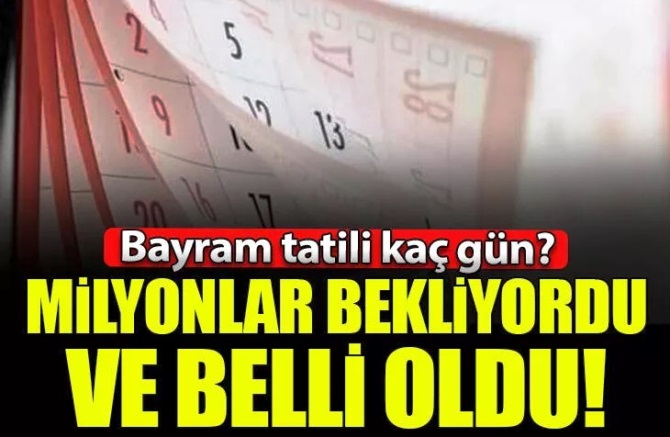 Bayram tatili kaç gün olacak? Milyonlar bekliyordu, ve belli oldu