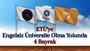 ETÜ’ye engelsiz üniversite olma yolunda 4 bayrak