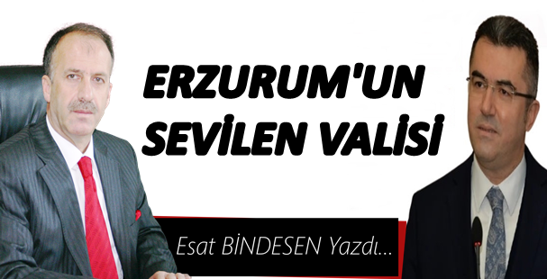 ESAT BİNDESEN YAZDI.. ERZURUM'UN SEVİLEN VALİSİ